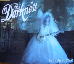 The Darkness : Is It Just Me ?